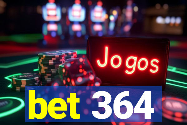 bet 364